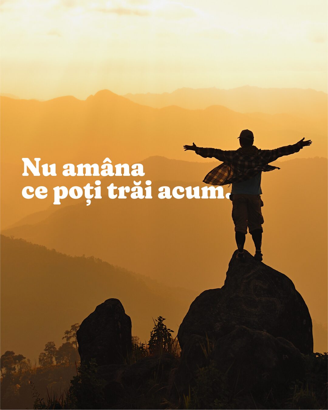 Nu amâna ce poți trăi acum.